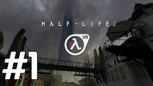 Прохождение Half-Life 2 VR Mod #1 Добро пожаловать в Сити17