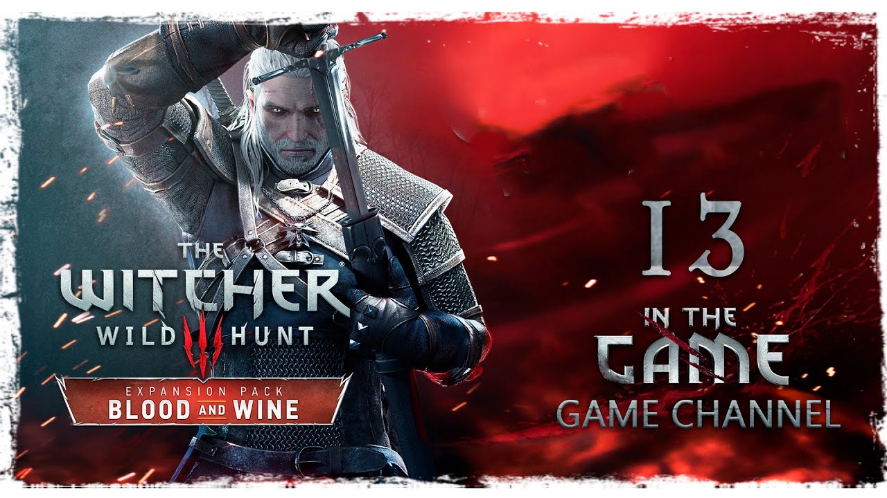 The Witcher 3: Wild Hunt - Blood and Wine / Ведьмак 3: Дикая Охота - Кровь и Вино - Прохождение #13
