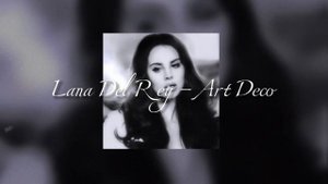 Lana Del Rey - Art Deco (speed up)