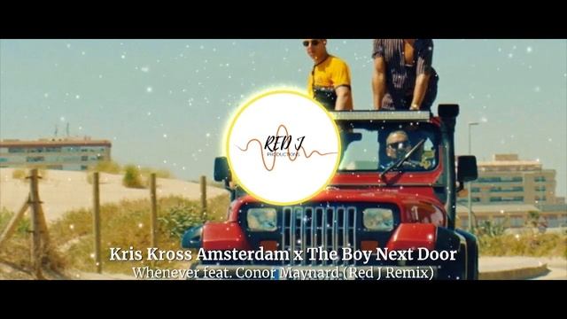 Kris Kross Amsterdam x The Boy Next Door - Whenever feat. Conor Maynard (Red J Remix) смотреть онлайн