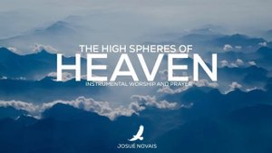 THE HIGH ESPHERES OF HEAVEN // SOAKING WORSHIP INSTRUMENTAL