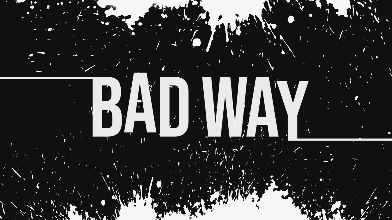 Песня a bad way. 1. Bad way. Bad way геймплей. Bad way.