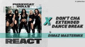The Pussycat Dolls - React X Don't Cha Extended Dance Break (Dimaz Mastermix)