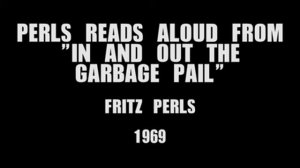 Fritz Perls - Excerpt from "In and Out the Garbage Pail" (1969)