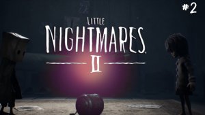 Little Nightmares 2/прохождение/#2