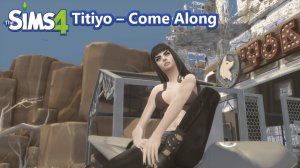 The Sims 4 (Titiyo – Come Along)