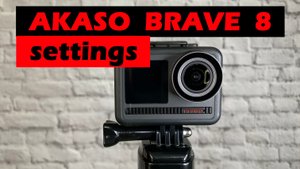 Разбор настроек экшн камеры Akaso Brave 8