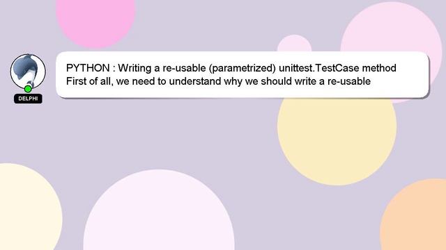 PYTHON : Writing a re-usable (parametrized) unittest.TestCase method