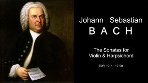 Бах. 7 сонат для скрипки и клавесина, BWV 1014 - 1019a | Bach. 7 Sonatas for Violin & Harpsichord