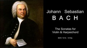 Бах. 7 сонат для скрипки и клавесина, BWV 1014-1019a | Bach. 7 Sonatas for Violin & Harpsichord