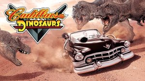 "Cadillacs and Dinosaurs" - история невероятной франшизы.