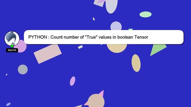 PYTHON : Count number of "True" values in boolean Tensor смотреть онлайн