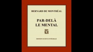 Un aperçu du tunnel mental - Chap. 1 - Livre ''Par-delà le mental'' de Bernard de Montréal