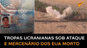 Soldados da Ucrânia são filmados sob bombardeio russo e mais um mercenário dos EUA morre no conflito