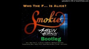 Smokie Who the fuck is Alice (Aaron Gibson 2017 Bootleg)