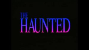 Призраки / The Haunted (TV, 1991) Trailer