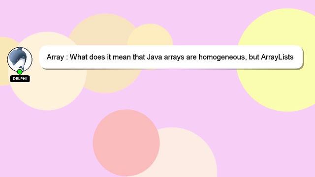 Array : What does it mean that Java arrays are homogeneous, but ArrayLists are not? смотреть онлайн