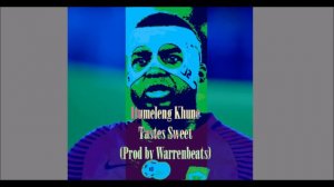 Itumeleng Khune - Tastes Sweet (Prod by Warrenabts)