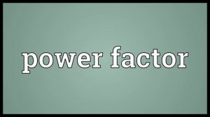 Power factor Meaning