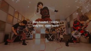stray kids - super board (bass boosted + reverb)