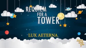 REQUIEM FOR A TOWER - Lux Aeterna | Lullaby Version By Clint Mansell |  Howling Entertainment