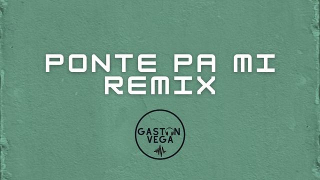 Ponte Pa Mi (Remix)- Justin Quiles- GASTON VEGA смотреть онлайн