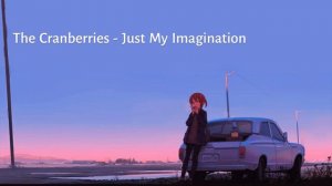 The Cranberries - Just My Imagination (HD + Lyric)