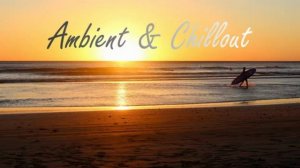 1H AMBIENT CHILLOUT LOUNGE RELAXING & WORKING MUSIC