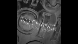 Syntheticsax - No Chance