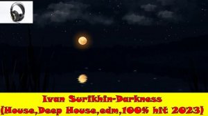 Ivan Surikhin-Darkness (Deep House, Edm,Trance 100% Hit 2023)