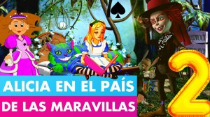 ALICIA EN EL PAÍS DE LAS MARAVILLAS 2 ? | Las Aventuras de Alicia en las Maravillas? | Valentina Z