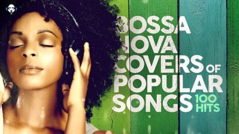 Bossa Nova Covers Of Popular Songs 100 Hits