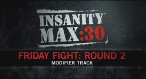 Insanity Max 30 - Friday Fight Round 2