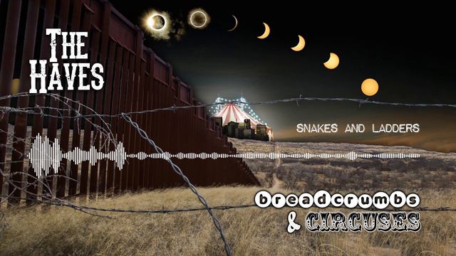 The Haves - Snakes and Ladders (Breadcrumbs and Circuses EP 2019) смотреть онлайн
