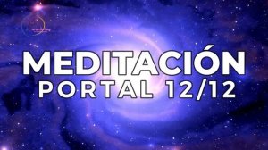 Meditación PORTAL 12 12 2023 ✨ACTIVACIÓN CÓDIGOS DE LUZ✨PORTAL ENERGÉTICO 12 DICIEMBRE 2023