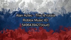 Alan Aztec - This is russia Roblox Music id