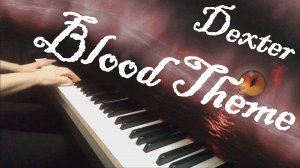 Dexter Blood Theme / Декстер - Кровь