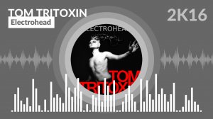 Tom Tritoxin - Electrohead