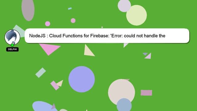 NodeJS : Cloud Functions for Firebase: 'Error: could not handle the request'