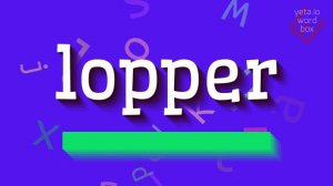 HOW TO SAY LOPPER? #lopper