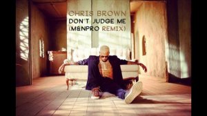 Chris Brown - Don't Judge Me (M&NPro Remix)