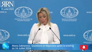 Maria Zakharova dans Questions et Réponses avec le briefing du 24 juillet 2024