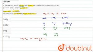 In the reaction vessel 100g `H_(2) and 100g Cl_(2)` are mixed and suitbale conditions