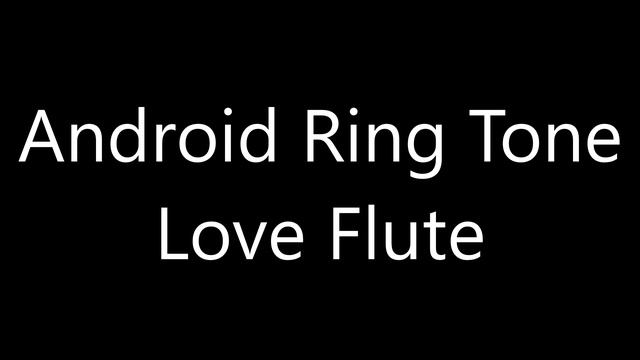 Android ringtone - Love Flute смотреть онлайн