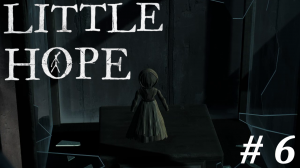 ВСЕ ДЕЛО В КУКЛЕ??? ► The Dark Pictures Anthology: Little Hope #6