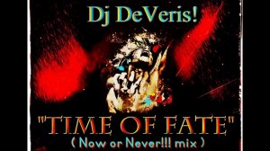 Dj DeVeris! - Time of Fate (now or never!!! mix)