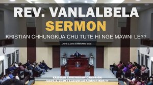 Rev. Vanlalbela - Kristian Chhungkua chu tute hi nge mawni le | SERMON | 2 June 2019