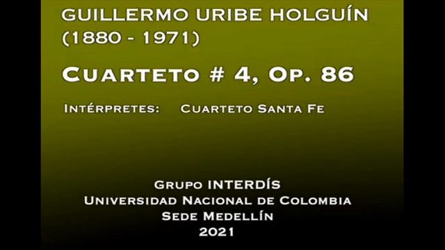 GUILLERMO URIBE HOLGUÍN - Cuarteto N° 4 Op. 86 смотреть онлайн