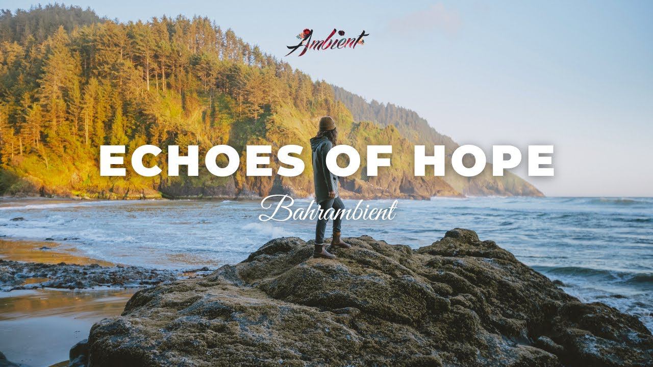 Bahrambient - Echoes of Hope [ambient cinematic drone] смотреть онлайн
