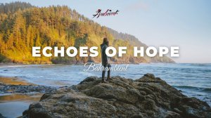 Bahrambient - Echoes of Hope [ambient cinematic drone]